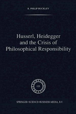 Husserl, Heidegger and the Crisis of Philosophical Responsibility