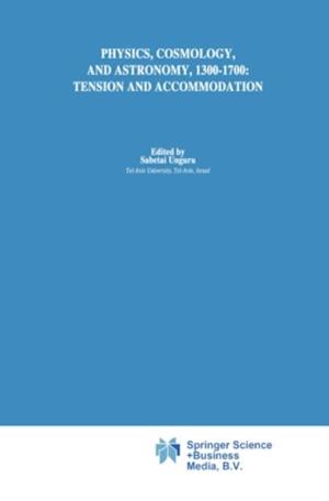 Physics, Cosmology and Astronomy, 1300-1700: Tension and Accommodation