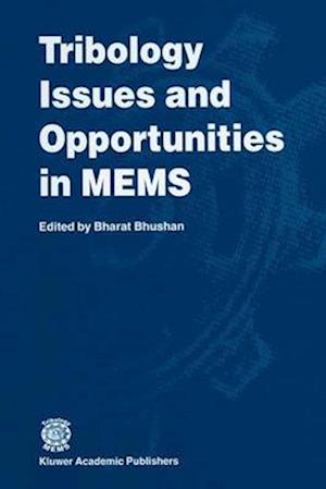 Tribology Issues and Opportunities in MEMS : Proceedings of the NSF/AFOSR/ASME Workshop on Tribology Issues and Opportunities in MEMS held in Columbus