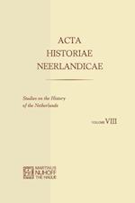 Acta Historiae Neerlandicae/Studies on the History of the Netherlands VIII