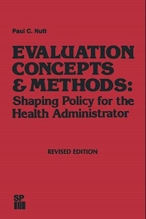 Evaluation Concepts & Methods: Shaping Policy for the Health Administrator