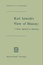 Karl Löwith’s View of History: A Critical Appraisal of Historicism