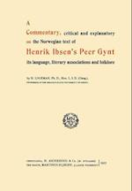 A Commentary, critical and explanatory on the Norwegian text of Henrik Ibsen’s Peer Gynt its language, literary associations and folklore