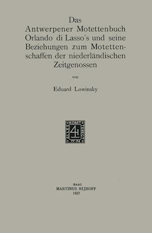 Das Antwerpener Motettenbuch Orlando Di Lasso's Und Seine Beziehungen Zum Motettenschaffen Der Niederländischen Zeitgenossen