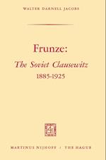 Frunze: The Soviet Clausewitz 1885–1925