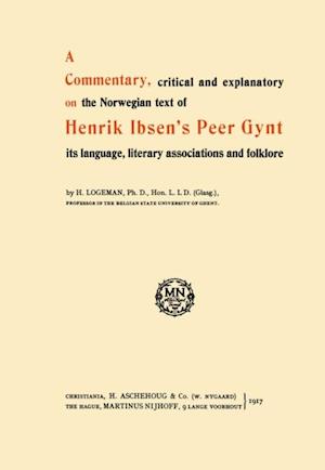 Commentary, critical and explanatory on the Norwegian text of Henrik Ibsen's Peer Gynt its language, literary associations and folklore