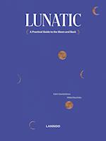 Lunatic : A Practical Guide to the Moon and Back 