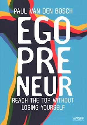 Egopreneur : Reach the Top Without Losing Yourself