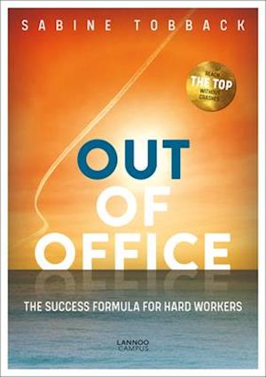 Out of office : The success formula for hard workers