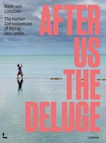 After Us The Deluge : The Human Consequences of Rising Sea Levels 