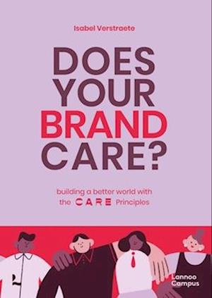 Does Your Brand Care : Building a Better World. The C A R E-principles