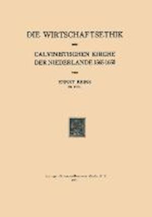 Die Wirtschaftsethik Der Calvinistischen Kirche Der Niederlande 1565-1650