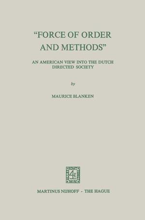 “Force of Order and Methods ...” An American view into the Dutch Directed Society