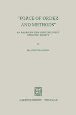 “Force of Order and Methods ...” An American view into the Dutch Directed Society