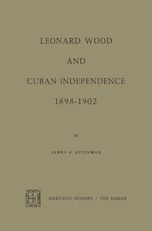 Leonard Wood and Cuban Independence, 1898–1902