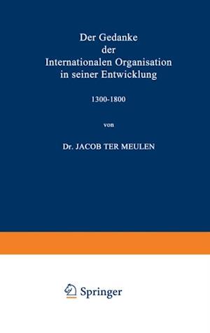 Der Gedanke der Internationalen Organisation in seiner Entwicklung 1300–1800