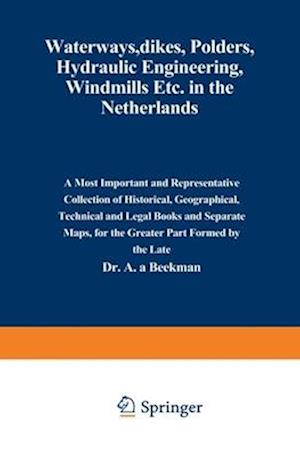 Waterways, Dikes, Polders, Hydraulic Engineering, Windmills Etc. in the Netherlands : A most important and representative collection of historical, ge