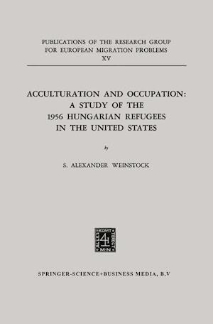 Acculturation and Occupation: A Study of the 1956 Hungarian Refugees in the United States