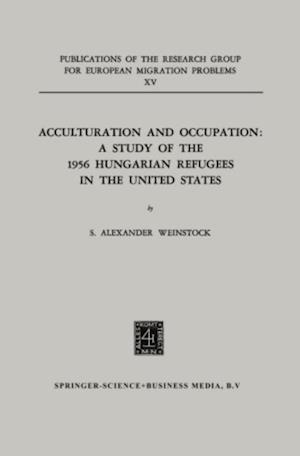 Acculturation and Occupation: A Study of the 1956 Hungarian Refugees in the United States