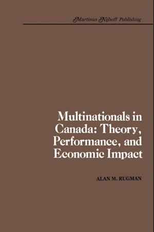 Multinationals in Canada: Theory, Performance and Economic Impact