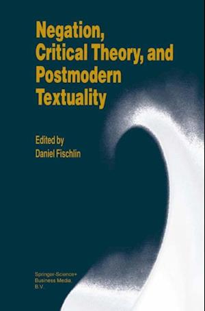 Negation, Critical Theory, and Postmodern Textuality