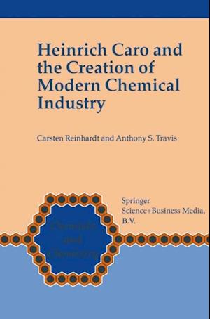 Heinrich Caro and the Creation of Modern Chemical Industry