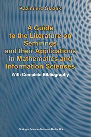 Guide to the Literature on Semirings and their Applications in Mathematics and Information Sciences