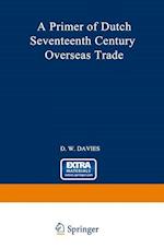 A Primer of Dutch Seventeenth Century Overseas Trade