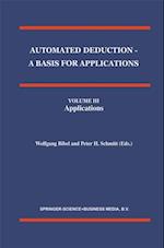 Automated Deduction - A Basis for Applications Volume I Foundations - Calculi and Methods Volume II Systems and Implementation Techniques Volume III Applications