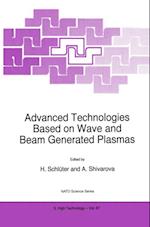 Advanced Technologies Based on Wave and Beam Generated Plasmas