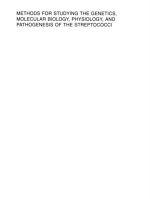 Methods for studying the genetics, molecular biology, physiology, and pathogenesis of the streptococci