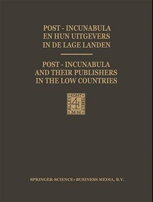 Post-Incunabula en Hun Uitgevers in de Lage Landen / Post-Incunabula and Their Publishers in the Low Countries