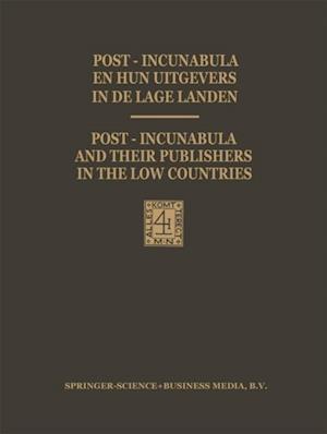 Post-Incunabula en Hun Uitgevers in de Lage Landen / Post-Incunabula and Their Publishers in the Low Countries