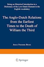 The Anglo-Dutch Relations from the Earliest Times to the Death of William the Third