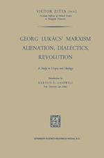 Georg Lukács’ Marxism Alienation, Dialectics, Revolution