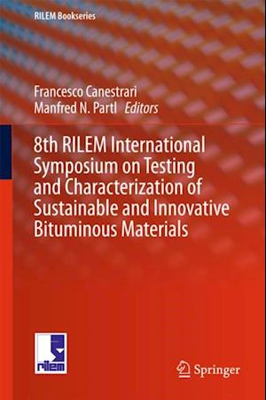 8th RILEM International Symposium on Testing and Characterization of Sustainable and Innovative Bituminous Materials