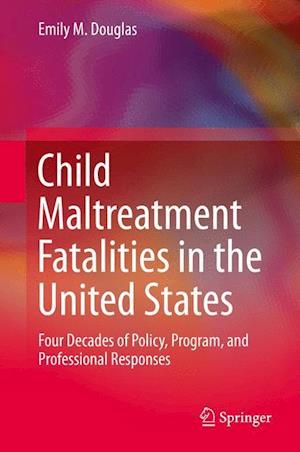 Child Maltreatment Fatalities in the United States