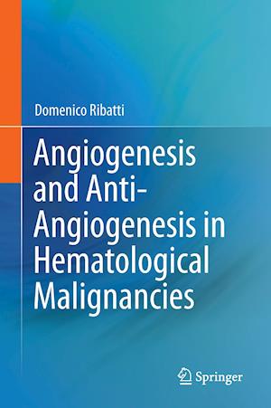 Angiogenesis and Anti-Angiogenesis in Hematological Malignancies