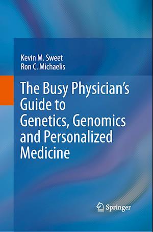 The Busy Physician’s Guide To Genetics, Genomics and Personalized Medicine