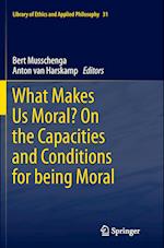 What Makes Us Moral? On the capacities and conditions for being moral