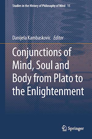 Conjunctions of Mind, Soul and Body from Plato to the Enlightenment