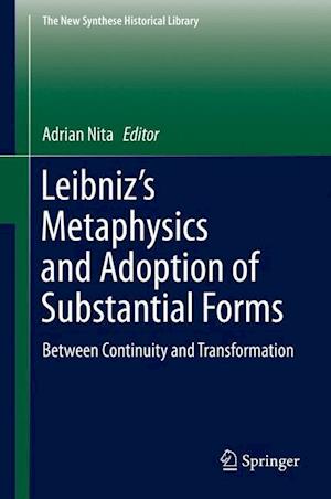 Leibniz’s Metaphysics and Adoption of Substantial Forms