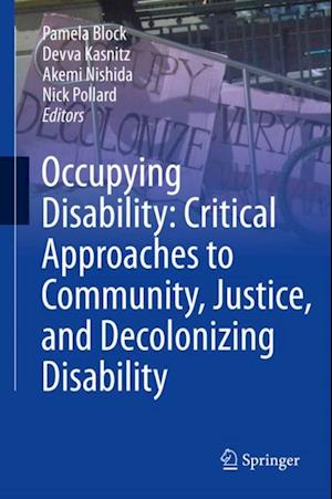 Occupying Disability: Critical Approaches to Community, Justice, and Decolonizing Disability