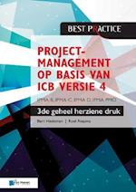 Projectmanagement Op Basis Van ICB Versie 4 -3de Geheel Herziene Druk - Ipma B, Ipma C, Ipma-D, Ipma Pmo