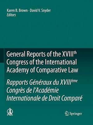 General Reports of the XVIIIth Congress of the International Academy of Comparative Law/Rapports Généraux du XVIIIème Congrès de l’Académie Internationale de Droit Comparé