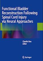 Functional Bladder Reconstruction Following Spinal Cord Injury via Neural Approaches