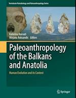 Paleoanthropology of the Balkans and Anatolia