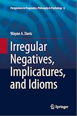 Irregular Negatives, Implicatures, and Idioms