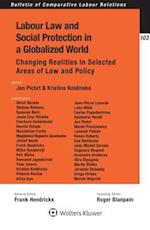 Labour Law and Social Protection in a Globalized World: Changing Realities in Selected Areas of Law and Policy 