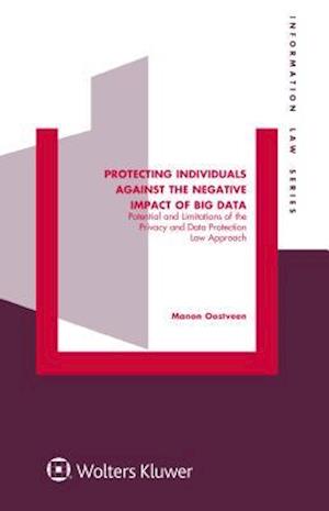 Protecting Individuals Against the Negative Impact of Big Data: Potential and Limitations of the Privacy and Data Protection Law Approach